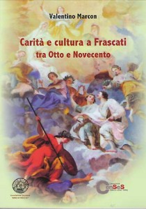 Valentino Marcon. Carità e Cultura a Frascati tra Otto e Novecento